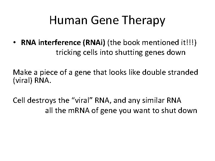 Human Gene Therapy • RNA interference (RNAi) (the book mentioned it!!!) tricking cells into