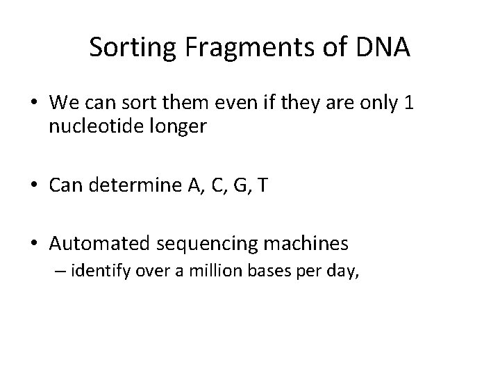 Sorting Fragments of DNA • We can sort them even if they are only
