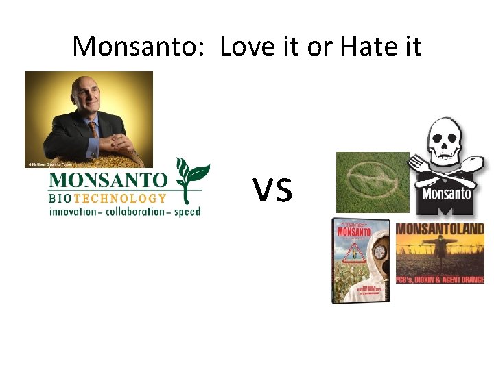 Monsanto: Love it or Hate it vs 