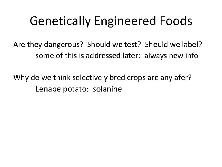 Genetically Engineered Foods Are they dangerous? Should we test? Should we label? some of