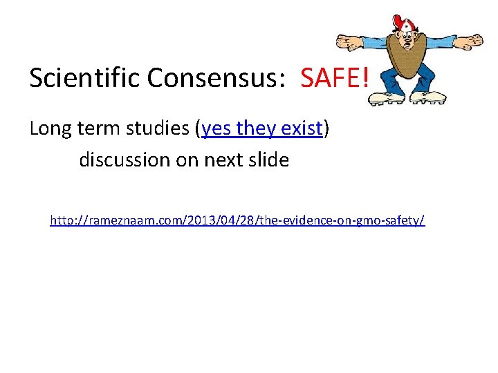 Scientific Consensus: SAFE! Long term studies (yes they exist) discussion on next slide http: