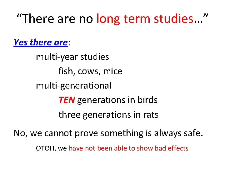 “There are no long term studies…” Yes there are: multi-year studies fish, cows, mice