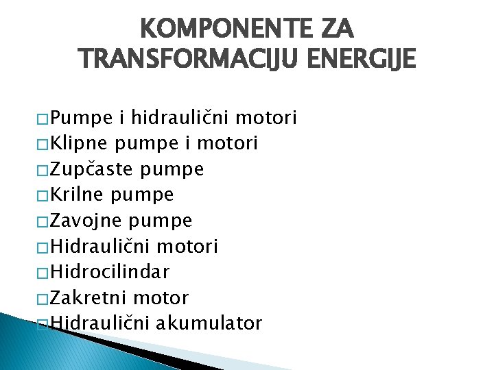 KOMPONENTE ZA TRANSFORMACIJU ENERGIJE � Pumpe i hidraulični motori � Klipne pumpe i motori