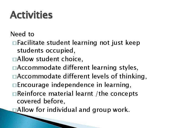Activities Need to � Facilitate student learning not just keep students occupied, � Allow