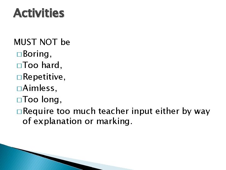 Activities MUST NOT be � Boring, � Too hard, � Repetitive, � Aimless, �