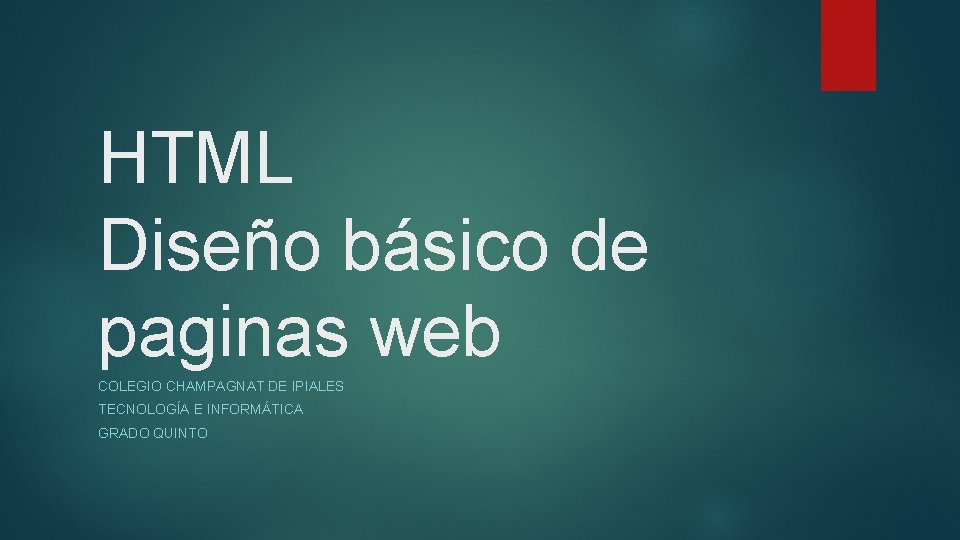 HTML Diseño básico de paginas web COLEGIO CHAMPAGNAT DE IPIALES TECNOLOGÍA E INFORMÁTICA GRADO