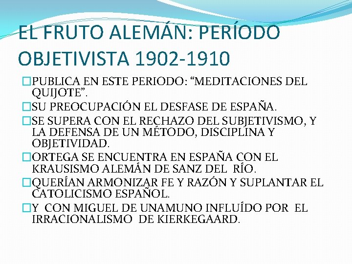 EL FRUTO ALEMÁN: PERÍODO OBJETIVISTA 1902 -1910 �PUBLICA EN ESTE PERIODO: “MEDITACIONES DEL QUIJOTE”.