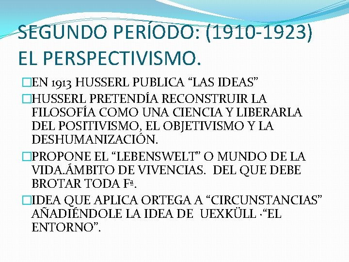 SEGUNDO PERÍODO: (1910 -1923) EL PERSPECTIVISMO. �EN 1913 HUSSERL PUBLICA “LAS IDEAS” �HUSSERL PRETENDÍA
