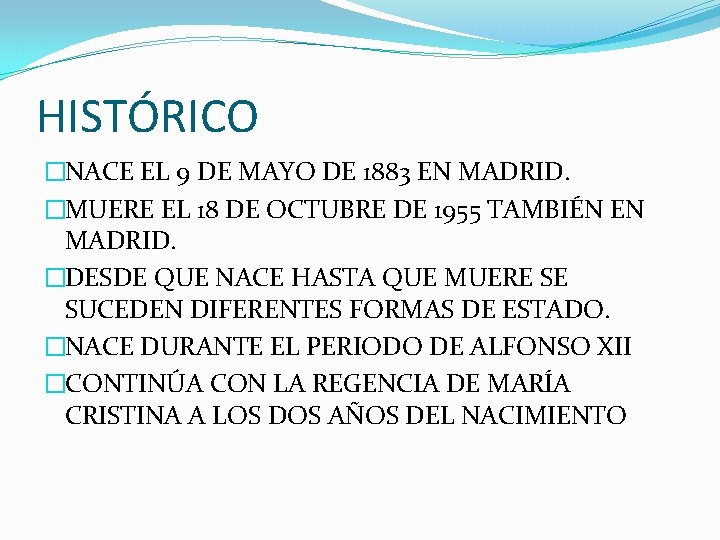 HISTÓRICO �NACE EL 9 DE MAYO DE 1883 EN MADRID. �MUERE EL 18 DE