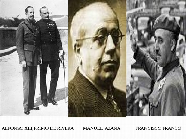 ALFONSO XIII, PRIMO DE RIVERA MANUEL AZAÑA FRANCISCO FRANCO 