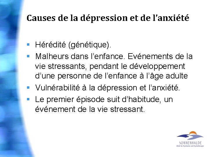 Causes de la dépression et de l’anxiété § Hérédité (génétique). § Malheurs dans l’enfance.