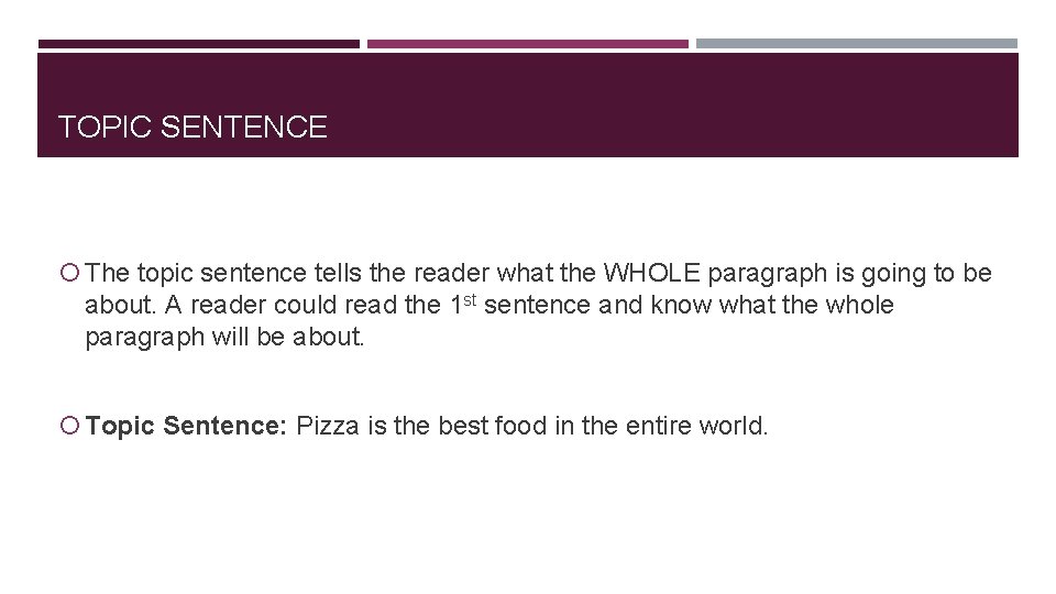 TOPIC SENTENCE The topic sentence tells the reader what the WHOLE paragraph is going