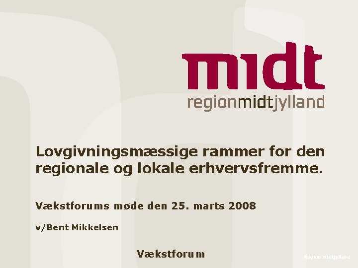 Lovgivningsmæssige rammer for den regionale og lokale erhvervsfremme. Vækstforums møde den 25. marts 2008