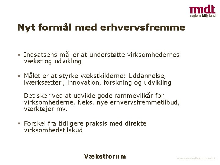 Nyt formål med erhvervsfremme § Indsatsens mål er at understøtte virksomhedernes vækst og udvikling Nyt formål med erhvervsfremme § Indsatsens mål er at understøtte virksomhedernes vækst og udvikling