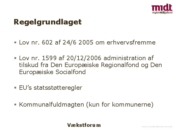 Regelgrundlaget § Lov nr. 602 af 24/6 2005 om erhvervsfremme § Lov nr. 1599