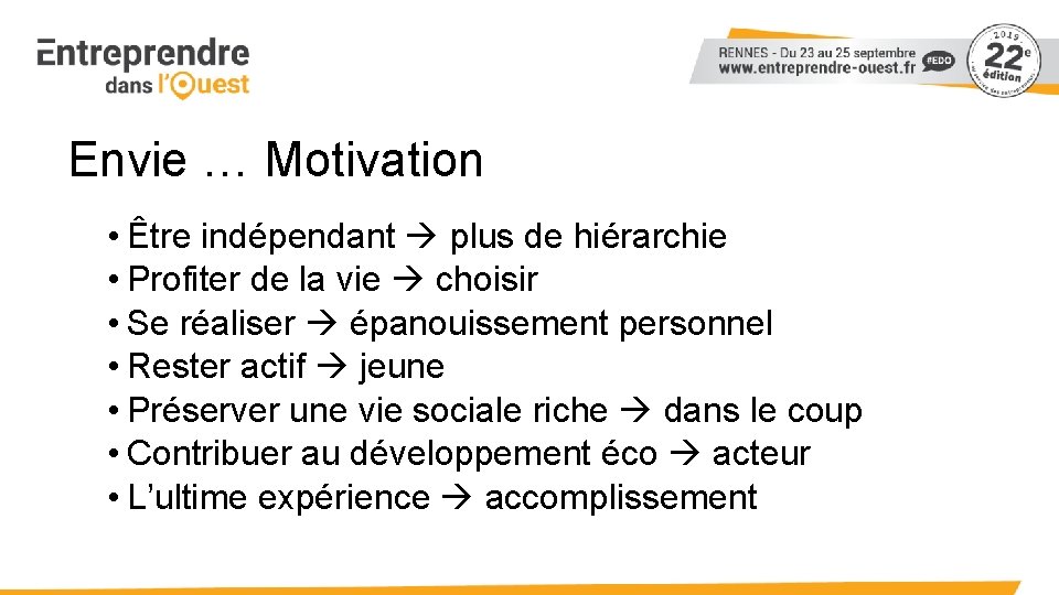 Envie … Motivation • Être indépendant plus de hiérarchie • Profiter de la vie