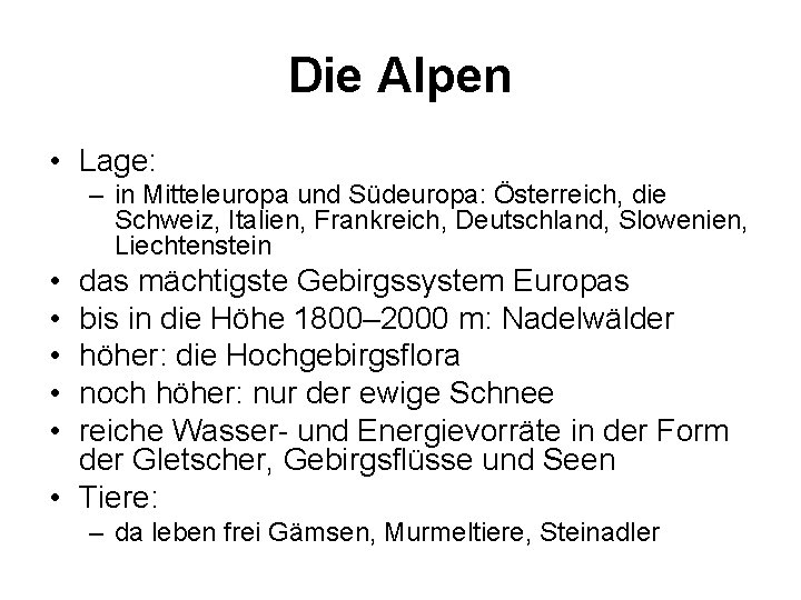 Die Alpen • Lage: – in Mitteleuropa und Südeuropa: Österreich, die Schweiz, Italien, Frankreich,