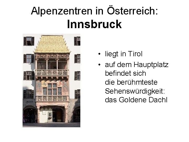 Alpenzentren in Österreich: Innsbruck • liegt in Tirol • auf dem Hauptplatz befindet sich