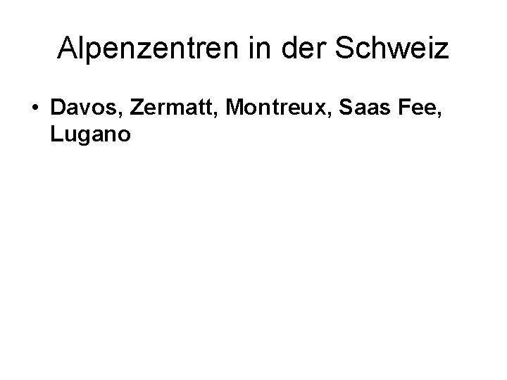 Alpenzentren in der Schweiz • Davos, Zermatt, Montreux, Saas Fee, Lugano 