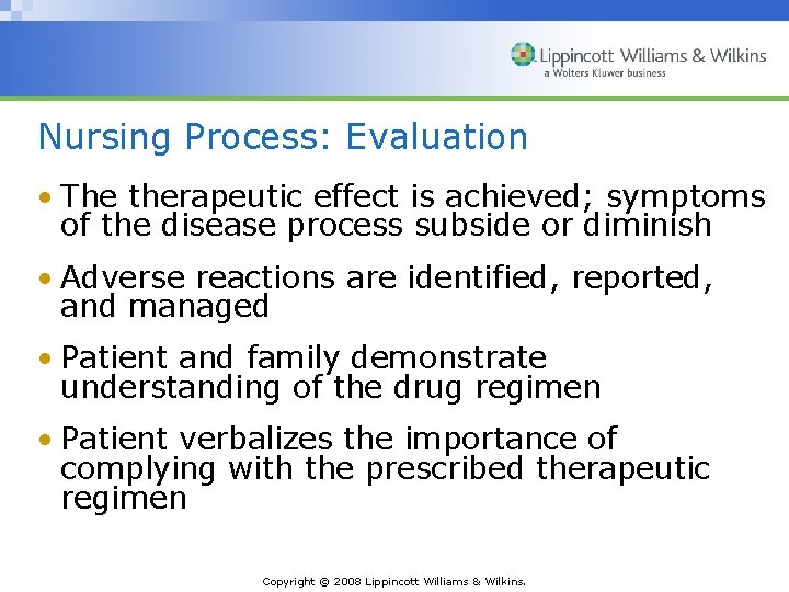 Nursing Process: Evaluation • The therapeutic effect is achieved; symptoms of the disease process