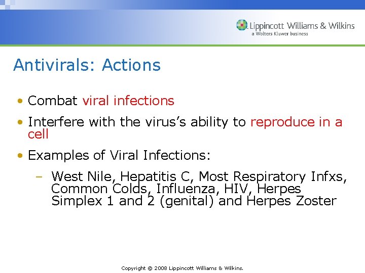 Antivirals: Actions • Combat viral infections • Interfere with the virus’s ability to reproduce