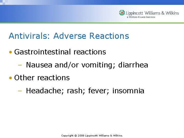 Antivirals: Adverse Reactions • Gastrointestinal reactions – Nausea and/or vomiting; diarrhea • Other reactions