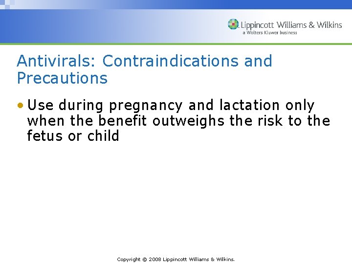 Antivirals: Contraindications and Precautions • Use during pregnancy and lactation only when the benefit