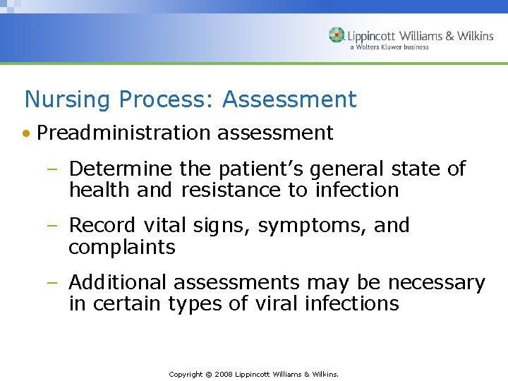 Nursing Process: Assessment • Preadministration assessment – Determine the patient’s general state of health