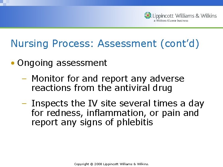 Nursing Process: Assessment (cont’d) • Ongoing assessment – Monitor for and report any adverse