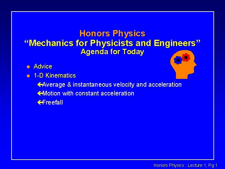 Honors Physics “Mechanics for Physicists and Engineers” Agenda for Today l l Advice 1