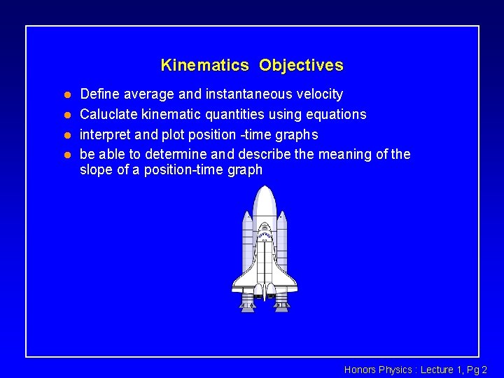 Kinematics Objectives l l Define average and instantaneous velocity Caluclate kinematic quantities using equations