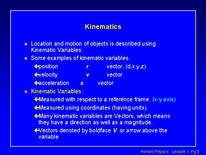 Kinematics l l l Location and motion of objects is described using Kinematic Variables: