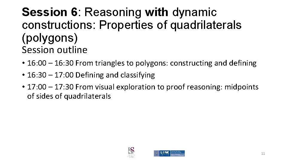 Session 6: Reasoning with dynamic constructions: Properties of quadrilaterals (polygons) Session outline • 16: