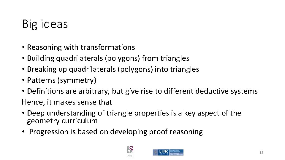 Big ideas • Reasoning with transformations • Building quadrilaterals (polygons) from triangles • Breaking