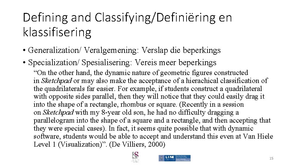 Defining and Classifying/Definiëring en klassifisering • Generalization/ Veralgemening: Verslap die beperkings • Specialization/ Spesialisering: