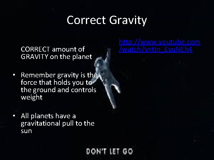Correct Gravity • The 5 th ingredient is the CORRECT amount of GRAVITY on