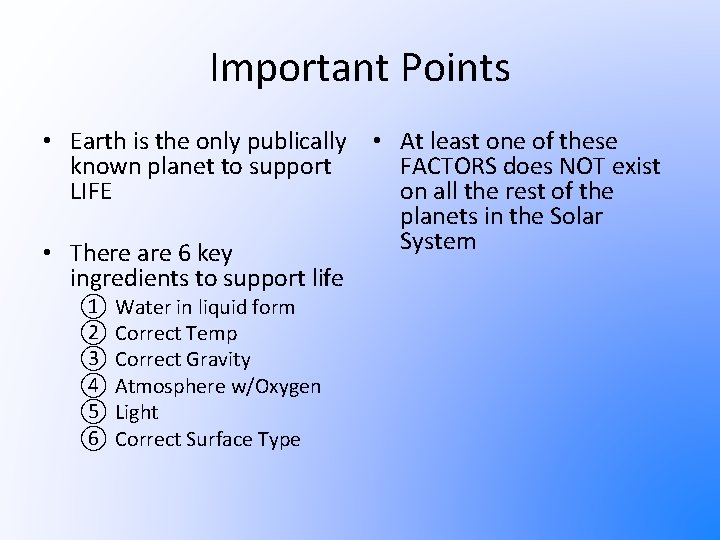 Important Points • Earth is the only publically known planet to support LIFE •