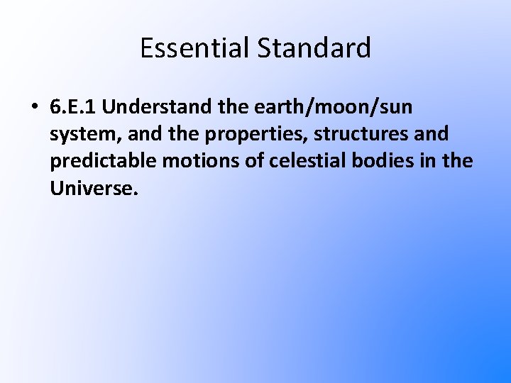 Essential Standard • 6. E. 1 Understand the earth/moon/sun system, and the properties, structures