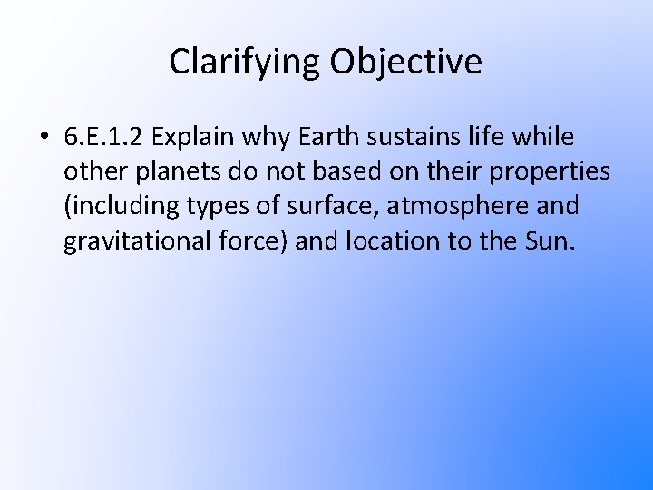 Clarifying Objective • 6. E. 1. 2 Explain why Earth sustains life while other