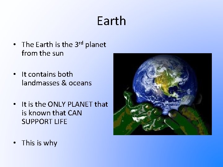 Earth • The Earth is the 3 rd planet from the sun • It