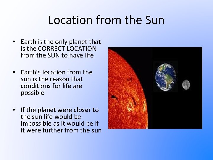 Location from the Sun • Earth is the only planet that is the CORRECT