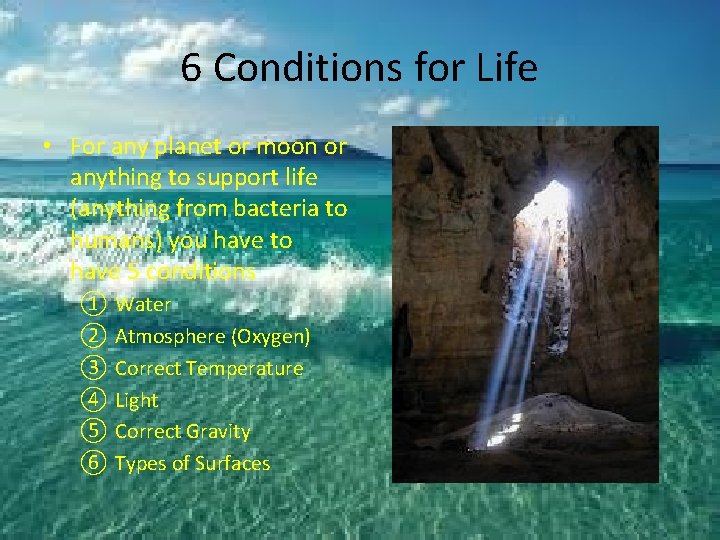 6 Conditions for Life • For any planet or moon or anything to support