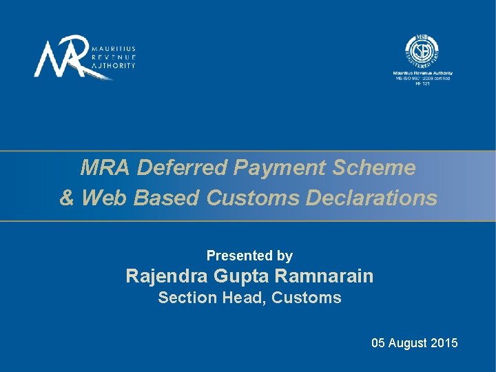 MRA Deferred Payment Scheme & Web Based Customs Declarations Presented by Rajendra Gupta Ramnarain