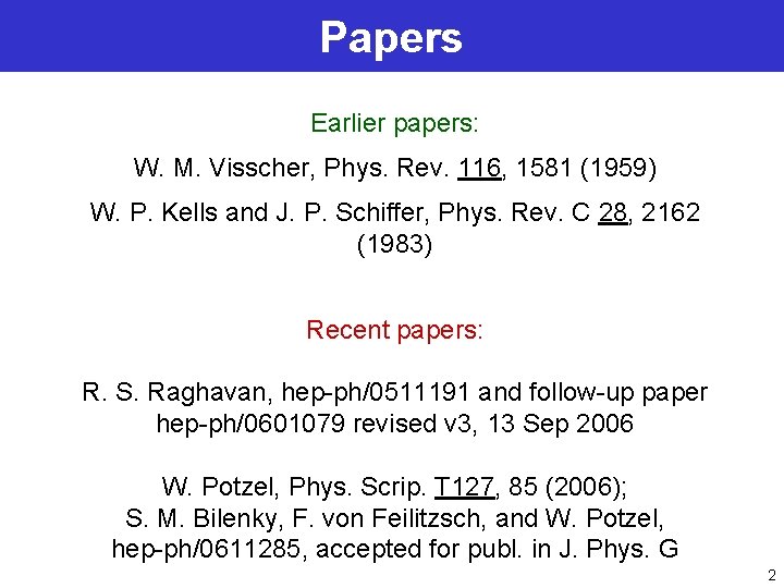 Papers Earlier papers: W. M. Visscher, Phys. Rev. 116, 1581 (1959) W. P. Kells