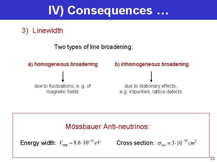 IV) Consequences … 3) Linewidth Two types of line broadening: a) homogeneous broadening b)