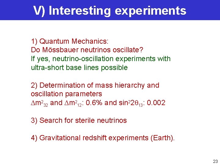V) Interesting experiments 1) Quantum Mechanics: Do Mössbauer neutrinos oscillate? If yes, neutrino-oscillation experiments