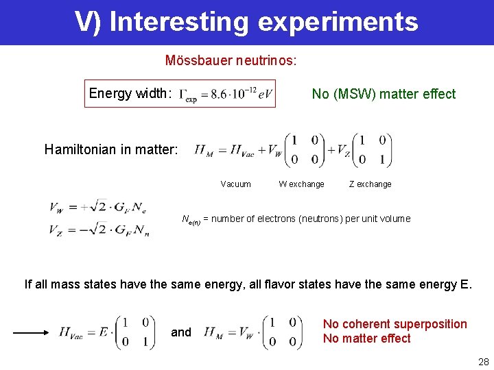 V) Interesting experiments Mössbauer neutrinos: Energy width: No (MSW) matter effect Hamiltonian in matter: