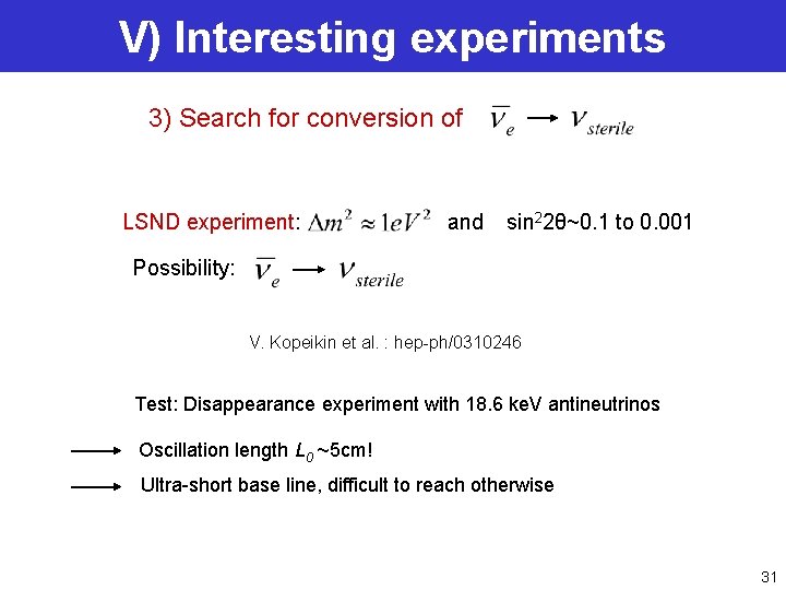 V) Interesting experiments 3) Search for conversion of LSND experiment: and sin 22θ~0. 1