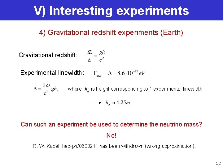 V) Interesting experiments 4) Gravitational redshift experiments (Earth) Gravitational redshift: Experimental linewidth: where is