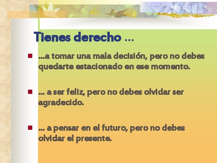 Tienes derecho … n …a tomar una mala decisión, pero no debes quedarte estacionado